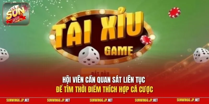 Kinh Nghiệm Chơi Tài Xỉu Luôn Thắng| Top Bí Kíp Đổi Đời Dễ 12 Sunwin Hội viên cần quan sát liên tục để tìm thời điểm thích hợp cá cược
