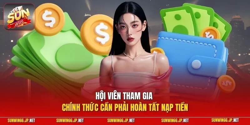 Sunwin 32 Sunwin Hội viên tham gia chính thức cần phải hoàn tất nạp tiền