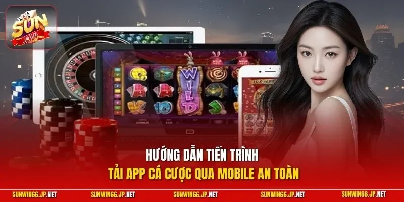Sunwin 30 Sunwin Hướng dẫn tiến trình tải app cá cược qua mobile an toàn