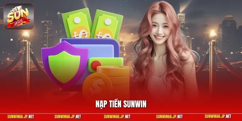 Nạp Tiền SUNWIN| Chỉ Dẫn Quy Trình Nhanh Chóng Tăng Vốn 2026 9 Sunwin Nạp tiền SUNWIN