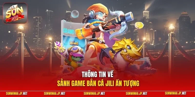 Bắn Cá JILI – Hội Tụ Loạt Siêu Phẩm Với Ngư Phủ Hiện Đại 10 Sunwin Thông tin về sảnh game bắn cá JILI ấn tượng